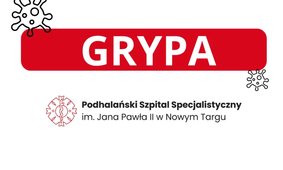 Grypa? Podhalański Szpital Specjalistyczny im. Jana Pawła II w Nowym Targu informuje, co na grypę.